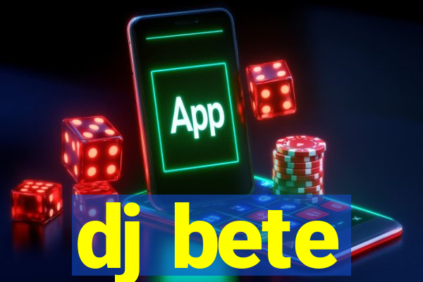 dj bete